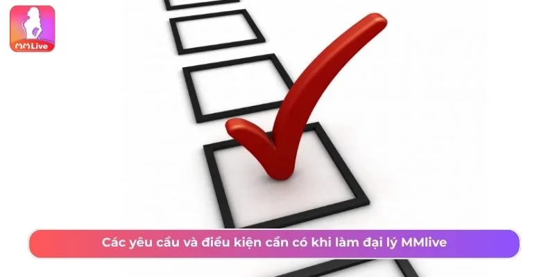 Các yêu cầu và điều kiện cần có khi làm đại lý MMlive