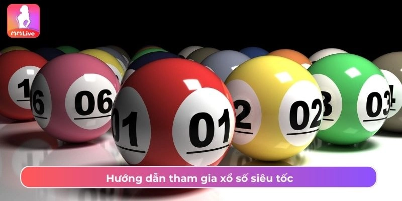 Hướng dẫn tham gia xổ số siêu tốc 