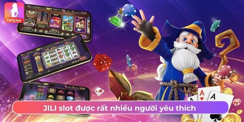 JILI slot được rất nhiều người yêu thích 