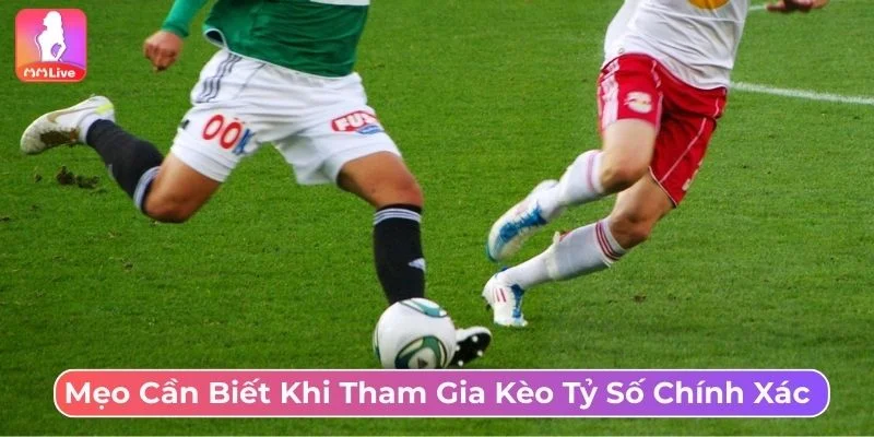 Kinh nghiệm cược kèo tỷ số chính xác