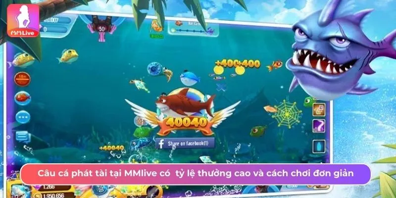 Câu cá phát tài MMlive có tỷ lệ thưởng cao và cách chơi đơn giản