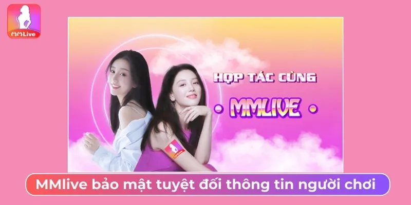 Chính Sách Bảo Mật MMLive Và Cam Kết Dữ Liệu Người Dùng MMlive bảo mật tuyệt đối thông tin người chơi