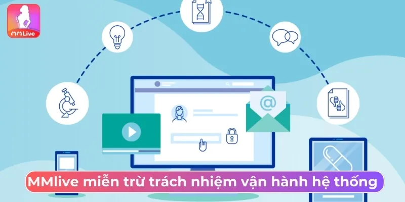 Miễn Trừ Trách Nhiệm MMLive Cập Nhật Quy Định Quan Trọng MMlive miễn trừ trách nhiệm vận hành hệ thống