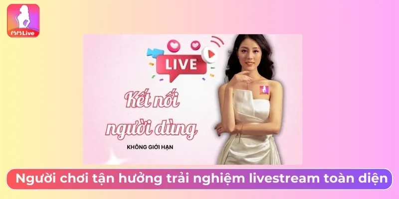 Giới Thiệu MMLive Nền Tảng Livestream Kiếm Tiền Uy Tín Người chơi tận hưởng trải nghiệm livestream toàn diện