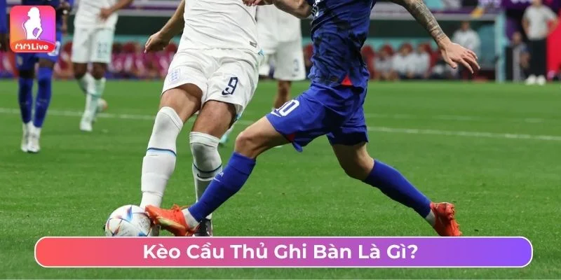 Tìm hiểu về kèo cầu thủ ghi bàn