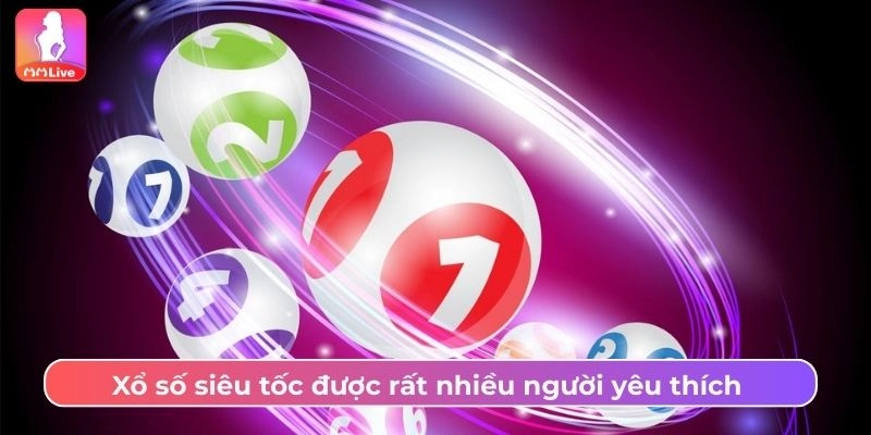 Xổ số siêu tốc được rất nhiều người yêu thích 