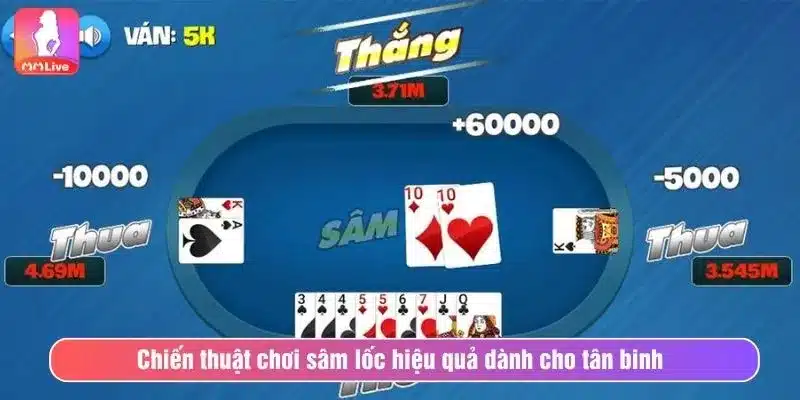 Chiến thuật chơi sâm lốc hiệu quả dành cho tân binh