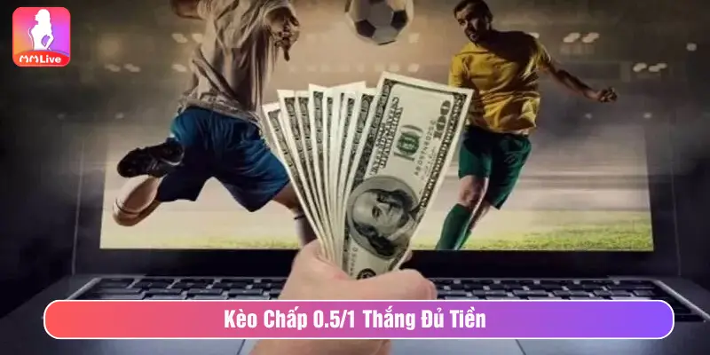 Kèo Chấp 0.5/1 Là Gì? Cách Đọc Kèo Bóng Đá Dễ Hiểu Nhất Kèo chấp 0.5/1 thắng đủ tiền