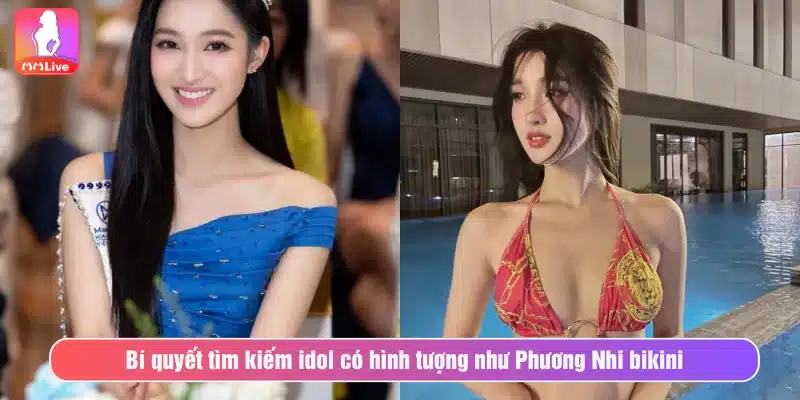 Bí quyết tìm kiếm idol có hình tượng như Phương Nhi bikini