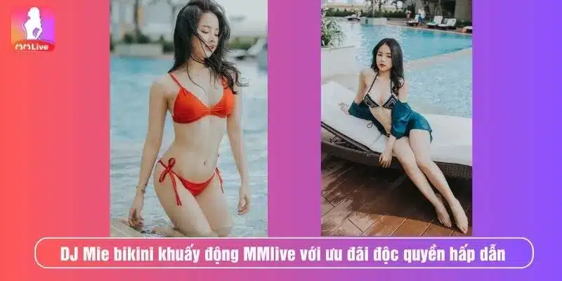 DJ Mie Bikini – Biểu Tượng Gợi Cảm Khuấy Đảo Nhà Cái MMlive DJ Mie bikini khuấy động MMlive với ưu đãi độc quyền hấp dẫn