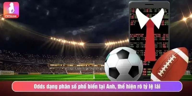 Odds dạng phân số phổ biến tại Anh, thể hiện rõ tỷ lệ lãi
