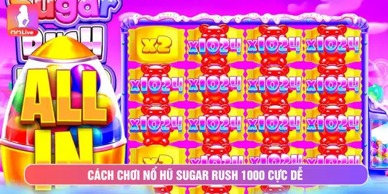 Quy tắc chơi nổ hũ Sugar Rush 1000 cực dễ cho tân thủ