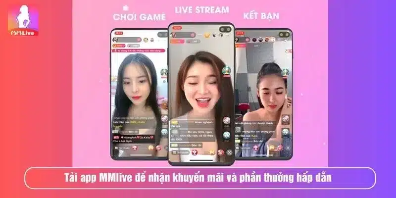 Khuyến Mãi Tải App MMlive – Ưu Đãi Độc Quyền Khi Cài Đặt Ứng Dụng Tải app MMlive để nhận khuyến mãi và phần thưởng hấp dẫn