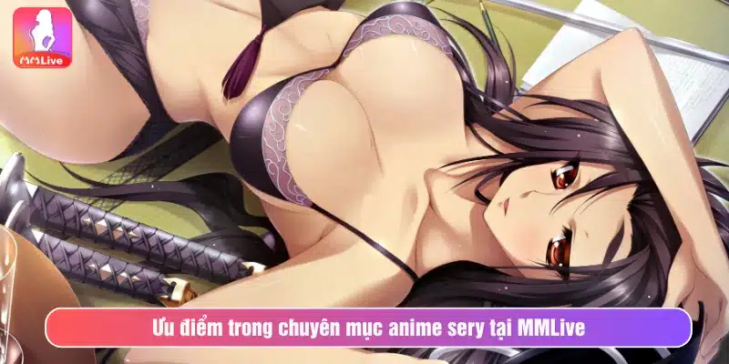 Ưu điểm trong chuyên mục anime sery tại MMLive
