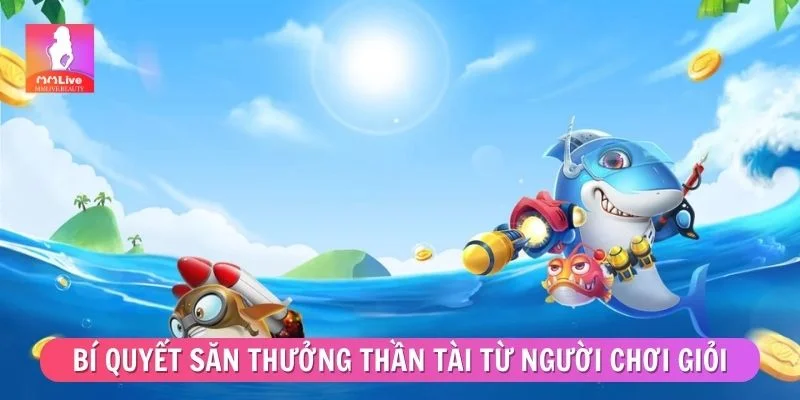 Bí quyết săn thưởng Thần Tài từ người chơi giỏi