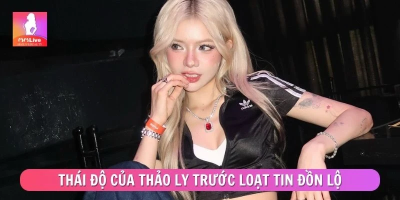 Thái độ của Thảo Ly trước loạt tin đồn lộ điểm nhạy cảm