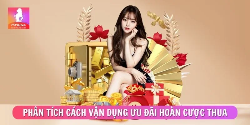 Phân tích cách vận dụng ưu đãi hoàn cược thua hiện nay