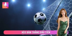 Kèo Bàn Thắng Đầu Tiên MMLIVE – Đọc Trận Đấu Trước Phút 10
