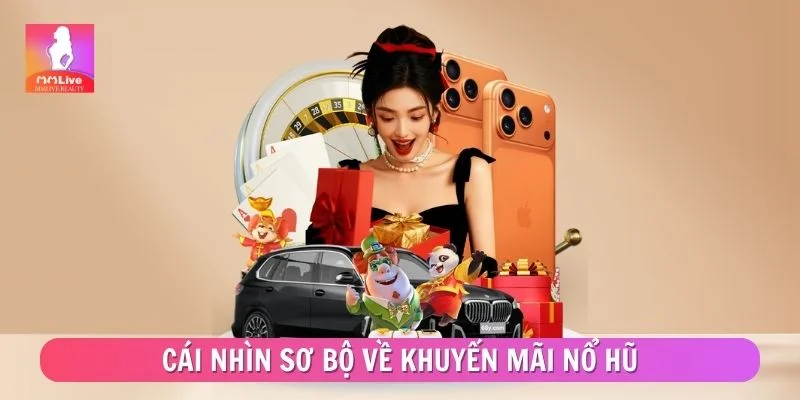 Khuyến Mãi Nổ Hũ - Danh Sách Ưu Đãi Đang Được Quan Tâm Cái nhìn sơ bộ về khuyến mãi nổ hũ