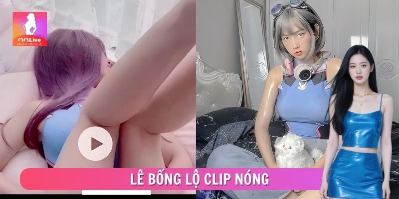 Lê Bống Lộ Clip Nóng - Diễn Biến Sự Việc Về Người Trong Cuộc