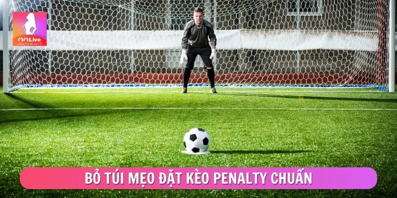 Bỏ túi mẹo đặt kèo penalty chuẩn