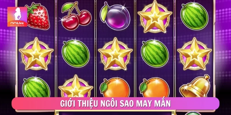 Ngôi Sao May Mắn – Slot Nổ Hũ Khuynh Đảo Thị Trường 2026 Giới thiệu Ngôi Sao May Mắn