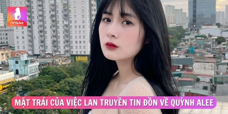 Mặt trái của việc lan truyền tin đồn về Quỳnh Alee lộ clip