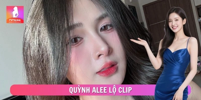 Quỳnh Alee Lộ Clip Hay Chiêu Trò? Sự Thật Gây Tranh Cãi