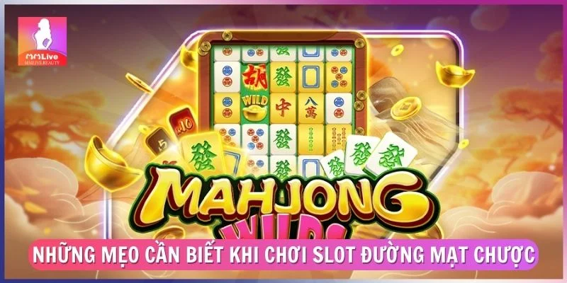 Những mẹo cần biết khi chơi Slot Đường Mạt Chược