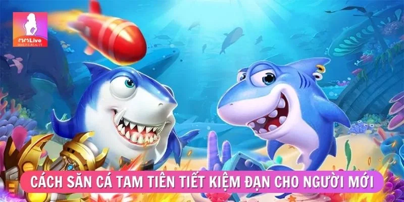 Tam Tiên Bắn Cá - Chiến Thuật Săn Cá Tăng Xu Nhanh Cách săn cá Tam Tiên tiết kiệm đạn cho người mới