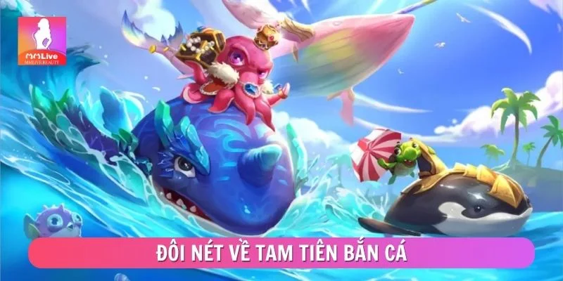 Tam Tiên Bắn Cá - Chiến Thuật Săn Cá Tăng Xu Nhanh Đôi nét về Tam Tiên bắn cá