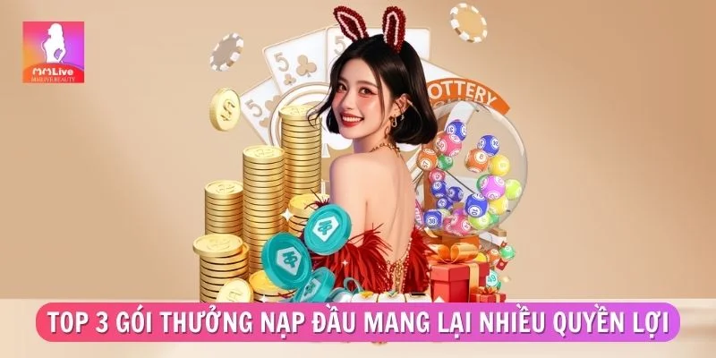 Top 3 gói thưởng nạp đầu mang lại nhiều quyền lợi